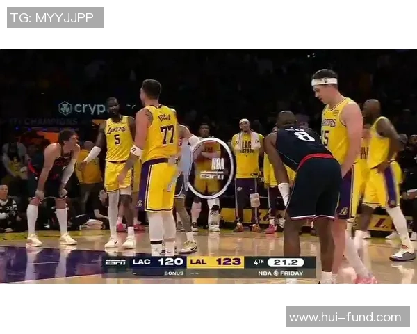 湖人对快船精彩对决全程回放带你重温经典瞬间与精彩时刻